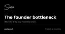 Nghẽn cổ chai Founder: Khi nào startup của bạn cần một Fractional COO?