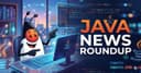Java News Roundup: Những thay đổi đột phá trong JDK 28 và làn sóng AI Agentic